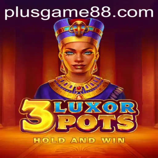 Exploring the Thrills of 3LuxorPots: The Ultimate PlusGame Experience