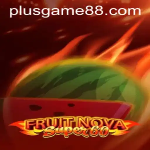 Exploring the Excitement of FruitNovaSuper60: A Thrilling Addition to PlusGame